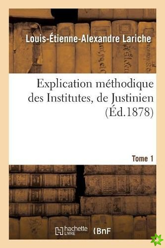 Explication Methodique Des Institutes, de Justinien. Tome 1