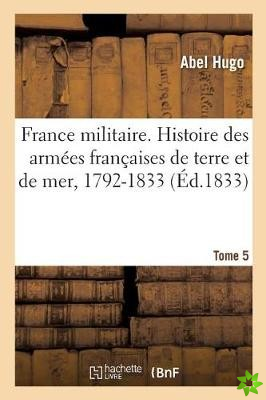 France Militaire. Histoire Des Armees Francaises de Terre Et de Mer, 1792-1833. Tome 5