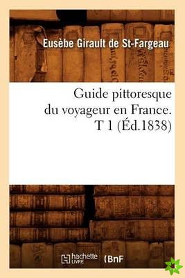 Guide Pittoresque Du Voyageur En France. T 1 (Ed.1838)