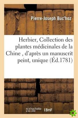 Herbier, Ou Collection Des Plantes M?dicinales de la Chine, d'Apr?s Un Manuscrit Peint Et Unique