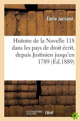 Histoire de La Novelle 118 Dans Les Pays de Droit Ecrit, Depuis Justinien Jusqu'en 1789