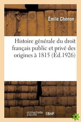 Histoire Generale Du Droit Francais Public Et Prive Des Origines A 1815. Tome 1