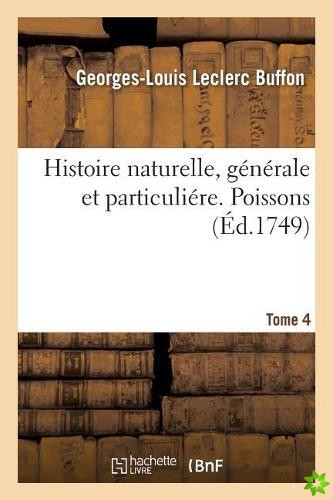 Histoire Naturelle, Generale Et Particuliere. Poissons. Tome 4