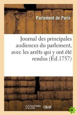 Journal Des Principales Audiences Du Parlement, Avec Les Arrets Qui Y Ont Ete Rendus Et