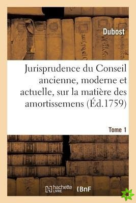 Jurisprudence Du Conseil Ancienne, Moderne Et Actuelle, Sur La Matiere Des Amortissemens