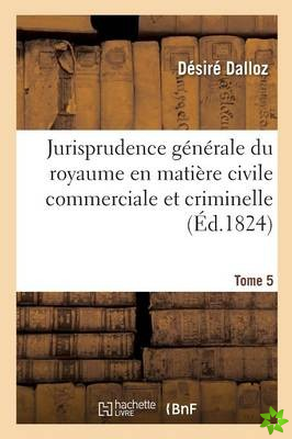 Jurisprudence Generale Du Royaume En Matiere Civile Commerciale Et Criminelle Tome 5