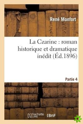 La Czarine: Roman Historique Et Dramatique Inedit. Partie 4