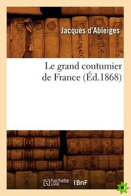 Le Grand Coutumier de France (Ed.1868)