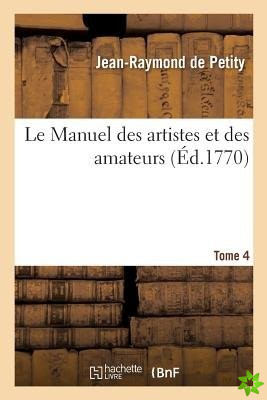 Le Manuel Des Artistes Et Des Amateurs. Tome 4