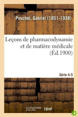 Lecons de Pharmacodynamie Et de Matiere Medicale. Serie 4-5