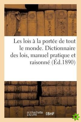 Les Lois A La Portee de Tout Le Monde: Dictionnaire Des Lois, Manuel Pratique Et Raisonne