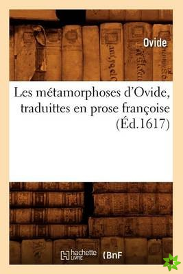 Les Metamorphoses d'Ovide, Traduittes En Prose Francoise (Ed.1617)
