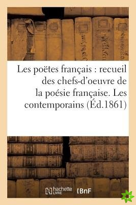 Les Poetes Francais, Recueil Des Chefs-d'Oeuvre de la Poesie Francaise