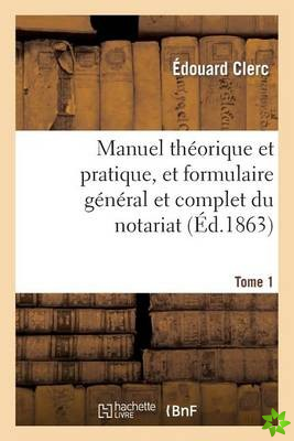 Manuel Theorique Et Pratique, Et Formulaire General Et Complet Du Notariat Tome 1