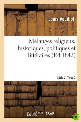 Melanges Religieux, Historiques, Politiques Et Litteraires. Serie 3. Tome 3