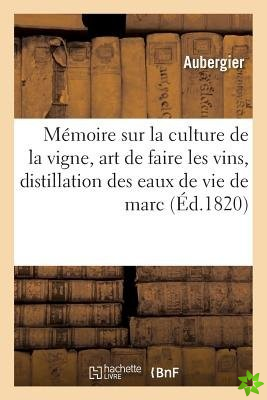 Memoire Sur La Culture de la Vigne, l'Art de Faire Les Vins, Et Sur La Distillation Des Eaux de Vie