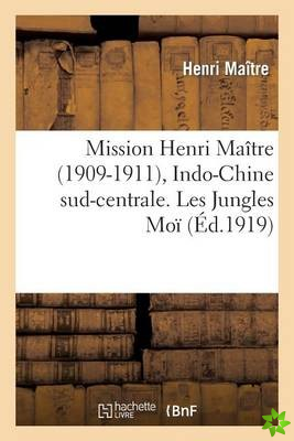 Mission Henri Maitre (1909-1911), Indo-Chine Sud-Centrale. Les Jungles, Exploration Et Histoire