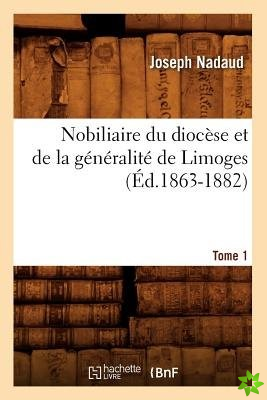 Nobiliaire Du Diocese Et de la Generalite de Limoges. Tome 1 (Ed.1863-1882)