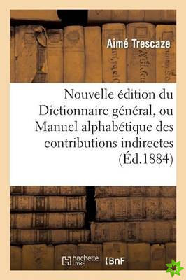 Nouvelle Edition Du Dictionnaire General, Ou Manuel Alphabetique Des Contributions Indirectes
