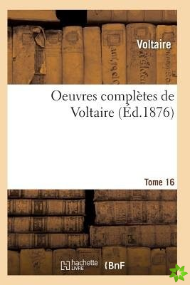 Oeuvres Completes de Voltaire. Tome 16