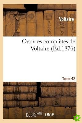 Oeuvres Completes de Voltaire. Tome 42