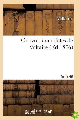 Oeuvres Completes de Voltaire. Tome 46