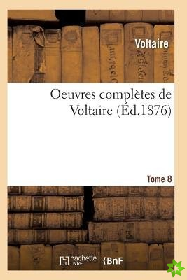 Oeuvres Completes de Voltaire. Tome 8