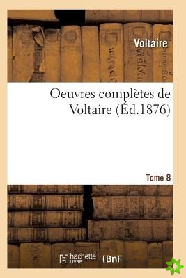 Oeuvres Completes de Voltaire. Tome 8