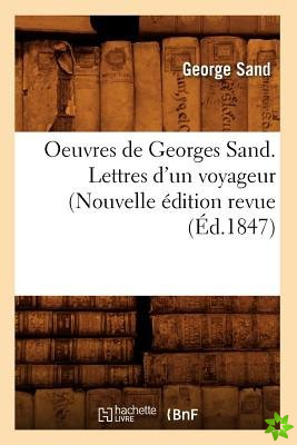 Oeuvres de Georges Sand. Lettres d'Un Voyageur (Nouvelle Edition Revue (Ed.1847)