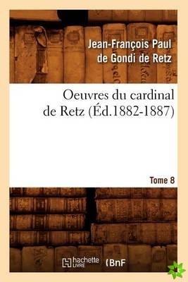 Oeuvres Du Cardinal de Retz. Tome Sixieme-Tome Neuvieme. Tome 8 (Ed.1882-1887)
