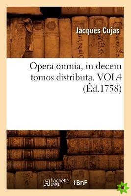 Opera Omnia, in Decem Tomos Distributa. Vol4 (Ed.1758)
