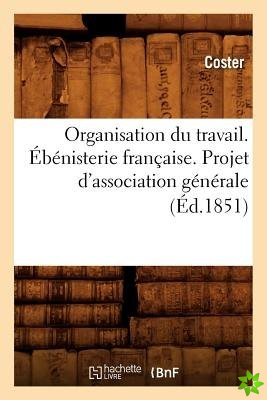 Organisation Du Travail. Ebenisterie Francaise. Projet d'Association Generale (Ed.1851)