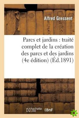Parcs Et Jardins: Traite Complet de la Creation Des Parcs Et Des Jardins (4e Edition)