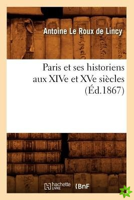 Paris Et Ses Historiens Aux Xive Et Xve Siecles (Ed.1867)