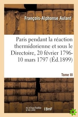 Paris Pendant La Reaction Thermidorienne Et Sous Le Directoire, Recueil de Documents