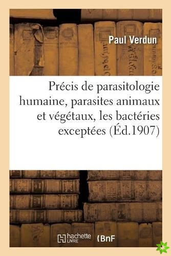 Precis de Parasitologie Humaine, Parasites Animaux Et Vegetaux, Les Bacteries Exceptees
