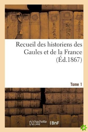 Recueil Des Historiens Des Gaules Et de la France. Tome 1