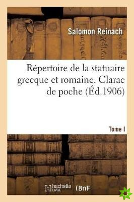 Repertoire de la Statuaire Grecque Et Romaine. Tome I. Clarac de Poche