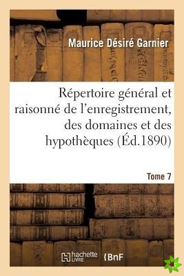 Repertoire General Et Raisonne de l'Enregistrement, Des Domaines Et Des Hypotheques. Tome 7