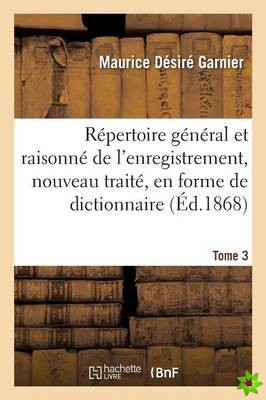 Repertoire General Et Raisonne de l'Enregistrement, Nouveau Traite, En Forme de Dictionnaire Tome 3