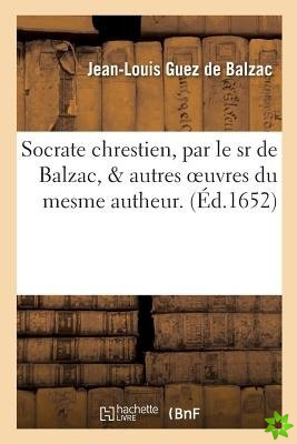 Socrate Chrestien & Autres Oeuvres Du Mesme Autheur. Dissertation, Ou Diverses Remarques
