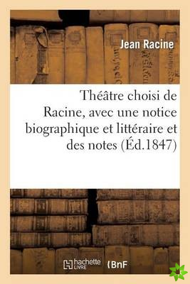 Theatre Choisi de Racine, Avec Une Notice Biographique Et Litteraire Et Des Notes, Par M. Geruzez