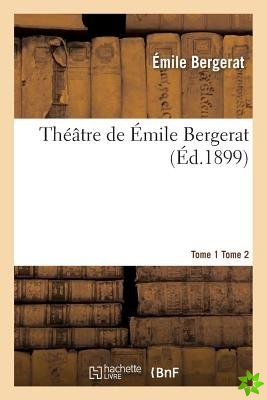 Theatre de Emile Bergerat. Tome 1 Et Tome 2