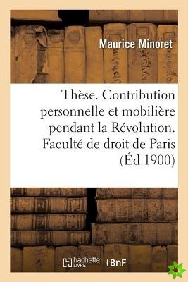 These. La Contribution Personnelle Et Mobiliere Pendant La Revolution. Faculte de Droit de Paris