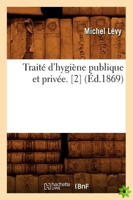 Traite d'Hygiene Publique Et Privee. [2] (Ed.1869)