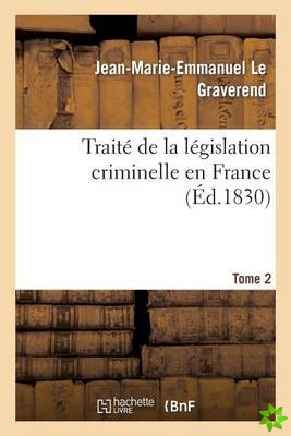 Traite de la Legislation Criminelle En France. Tome 2