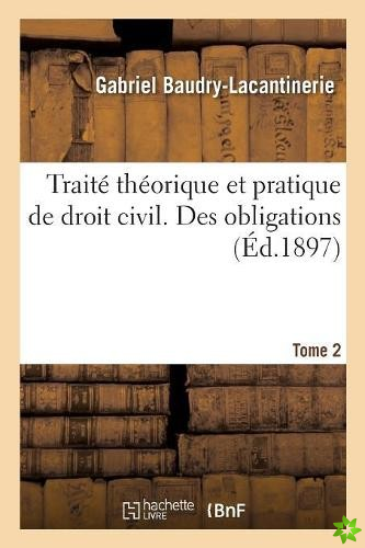 Traite Theorique Et Pratique de Droit Civil. Des Obligations. Tome 2