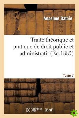 Traite Theorique Et Pratique de Droit Public Et Administratif T7