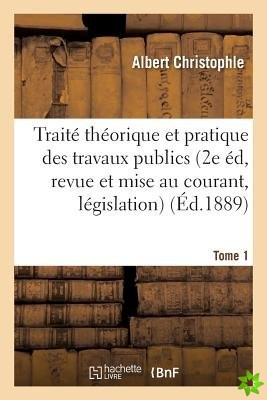 Traite Theorique Et Pratique Des Travaux Publics, 2e Edition, Tome 1