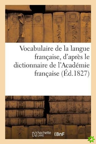 Vocabulaire de la Langue Francaise, d'Apres Le Dictionnaire de l'Academie Francaise